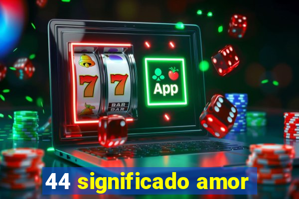 44 significado amor